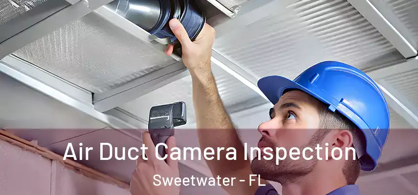  Air Duct Camera Inspection Sweetwater - FL