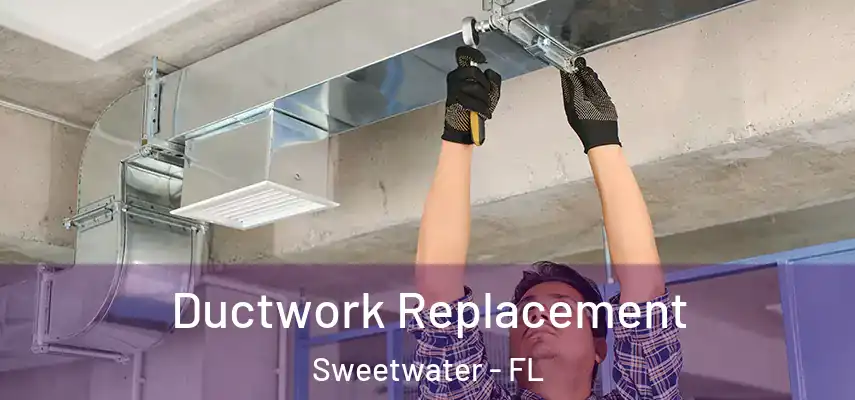  Ductwork Replacement Sweetwater - FL