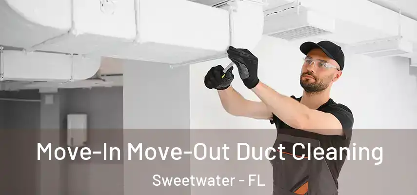  Move-In Move-Out Duct Cleaning Sweetwater - FL